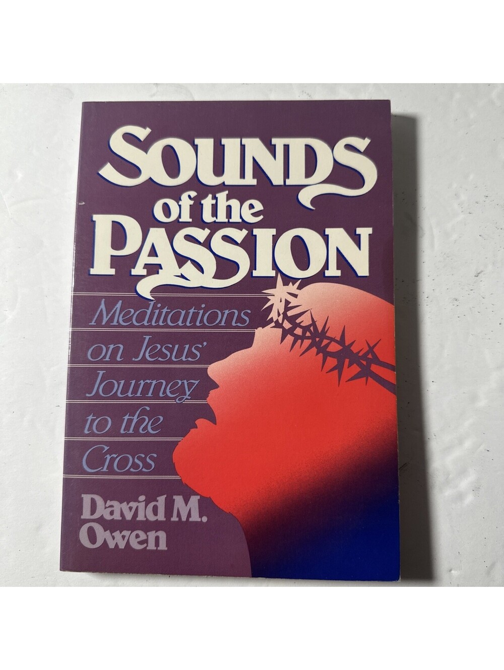 Sounds Of Passion Meditations On Jesus’ Journey To The Cross David M Owen